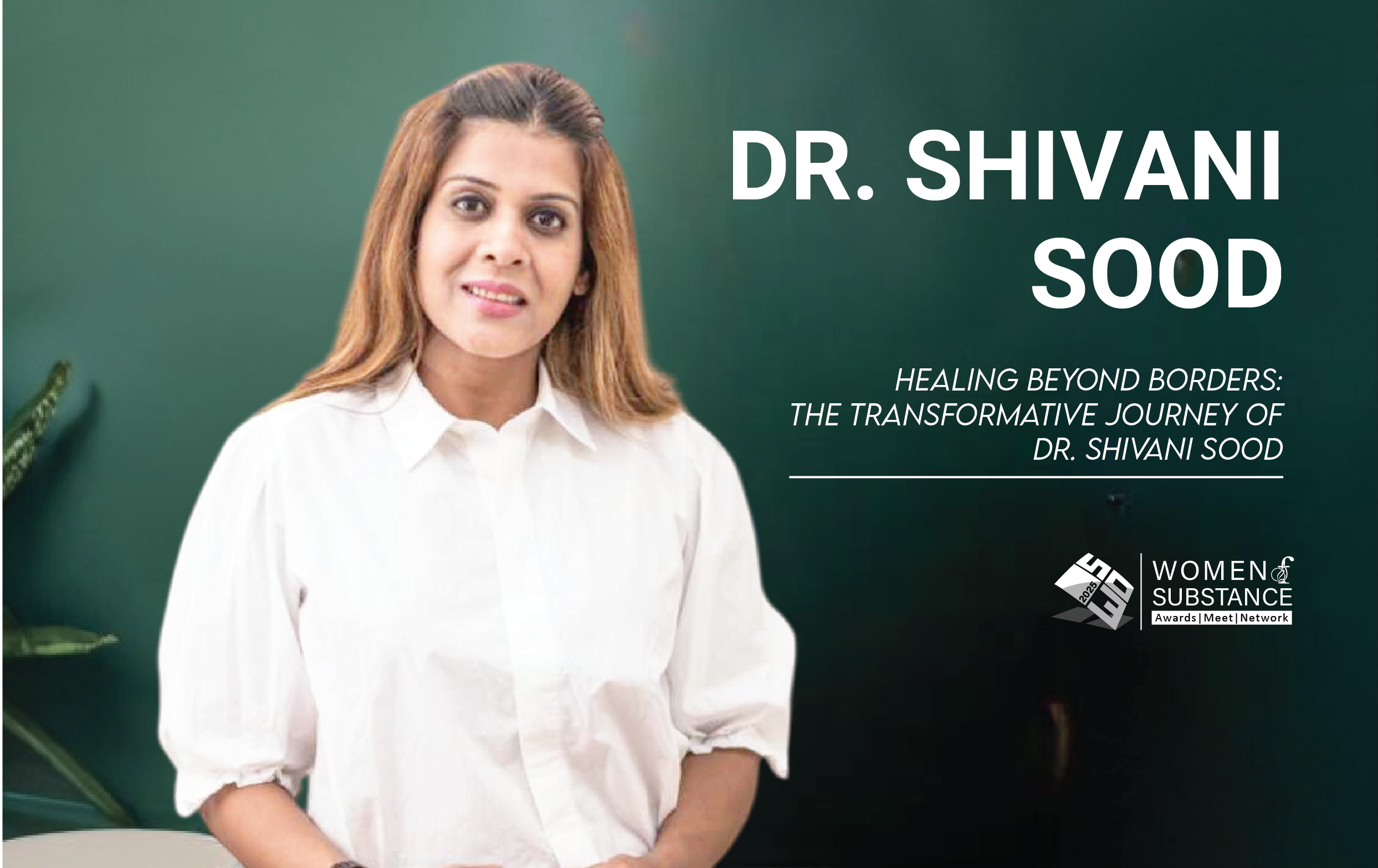 Healing Beyond Borders: The Transformative Journey of Dr. Shivani Sood